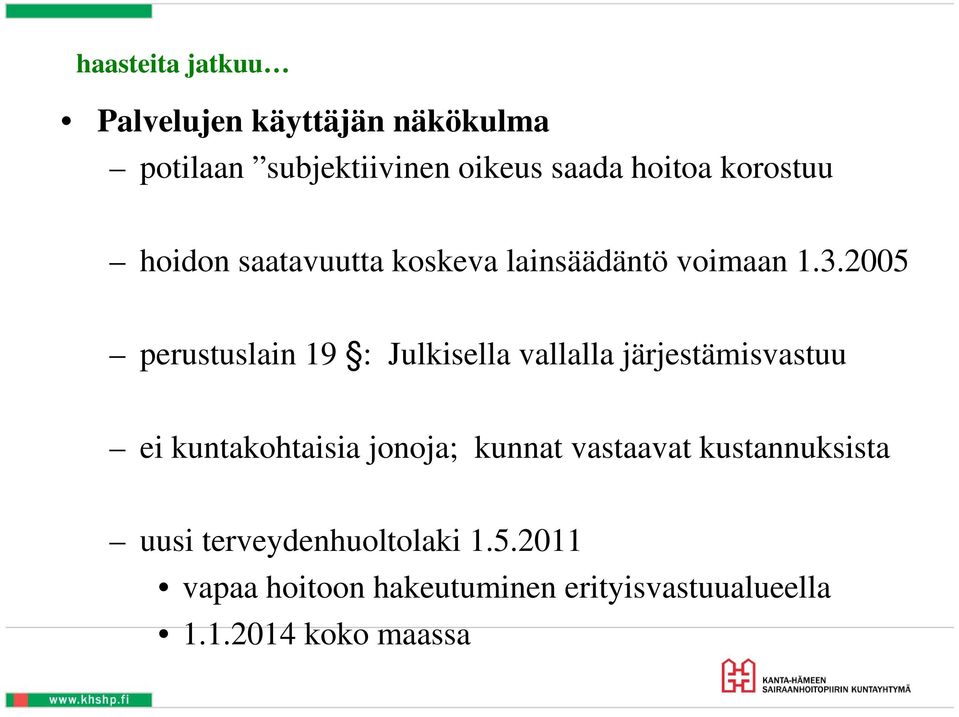 2005 perustuslain 19 : Julkisella vallalla järjestämisvastuu ei kuntakohtaisia jonoja; kunnat