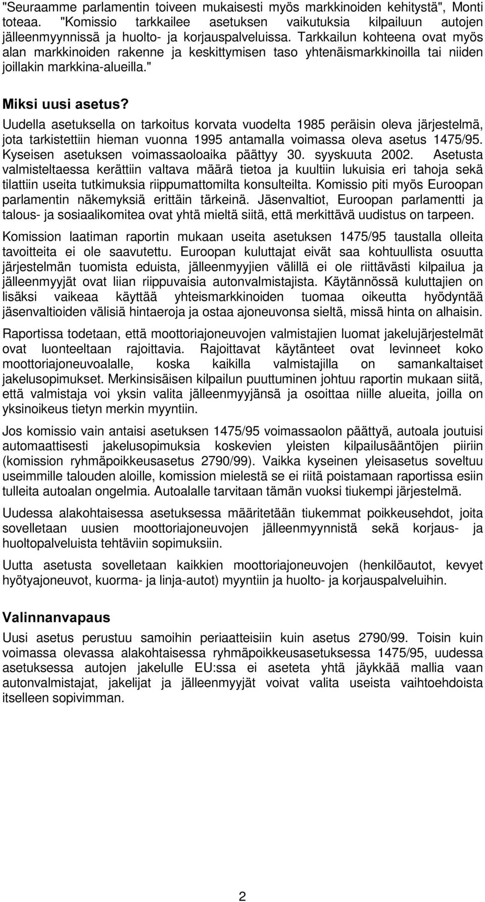 " 0LNVLXXVLDVHWXV" Uudella asetuksella on tarkoitus korvata vuodelta 1985 peräisin oleva järjestelmä, jota tarkistettiin hieman vuonna 1995 antamalla voimassa oleva asetus 1475/95.