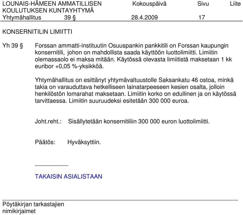 luottolimiitti. Limiitin olemassaolo ei maksa mitään. Käytössä olevasta limiitistä maksetaan 1 kk euribor +0,05 %-yksikköä.