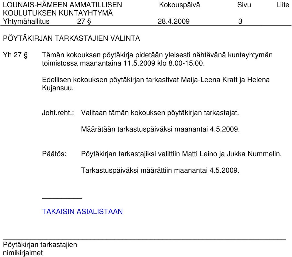 toimistossa maanantaina 11.5.2009 klo 8.00-15.00. Edellisen kokouksen pöytäkirjan tarkastivat Maija-Leena Kraft ja Helena Kujansuu.