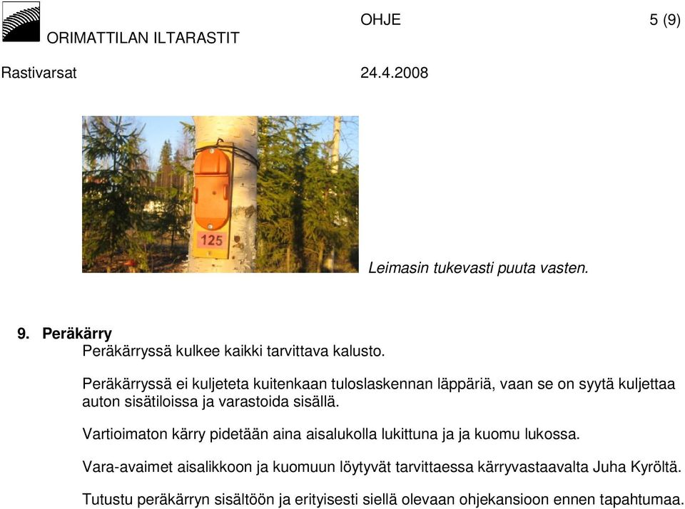 sisällä. Vartioimaton kärry pidetään aina aisalukolla lukittuna ja ja kuomu lukossa.