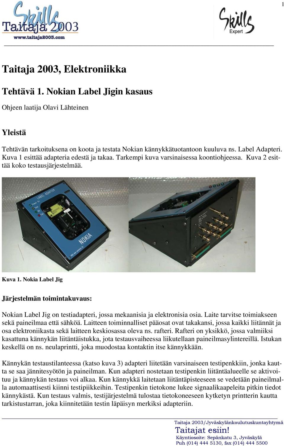Laite tarvitse toimiakseen sekä paineilmaa että sähköä. Laitteen toiminnalliset pääosat ovat takakansi, jossa kaikki liitännät ja osa elektroniikasta sekä laitteen keskiosassa oleva ns. rafteri.