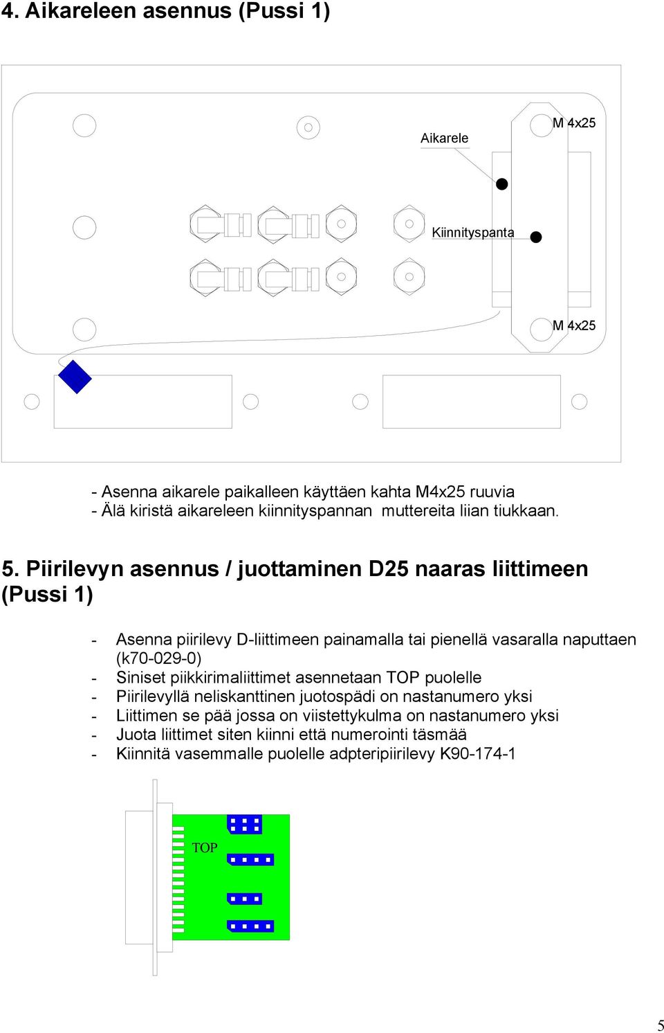 Piirilevyn asennus / juottaminen D25 naaras liittimeen (Pussi 1) - Asenna piirilevy D-liittimeen painamalla tai pienellä vasaralla naputtaen (k70-029-0) -