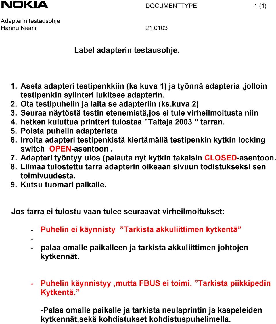 Poista puhelin adapterista 6. Irroita adapteri testipenkistä kiertämällä testipenkin kytkin locking switch OPEN-asentoon. 7. Adapteri työntyy ulos (palauta nyt kytkin takaisin CLOSED-asentoon. 8.