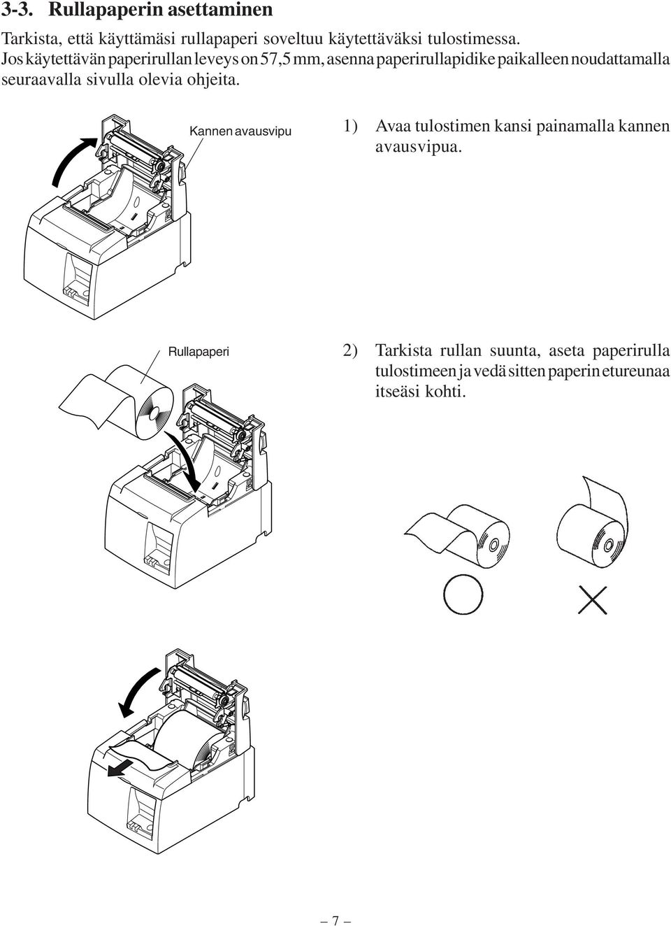 seuraavalla sivulla olevia ohjeita. Kannen avausvipu 1) Avaa tulostimen kansi painamalla kannen avausvipua.