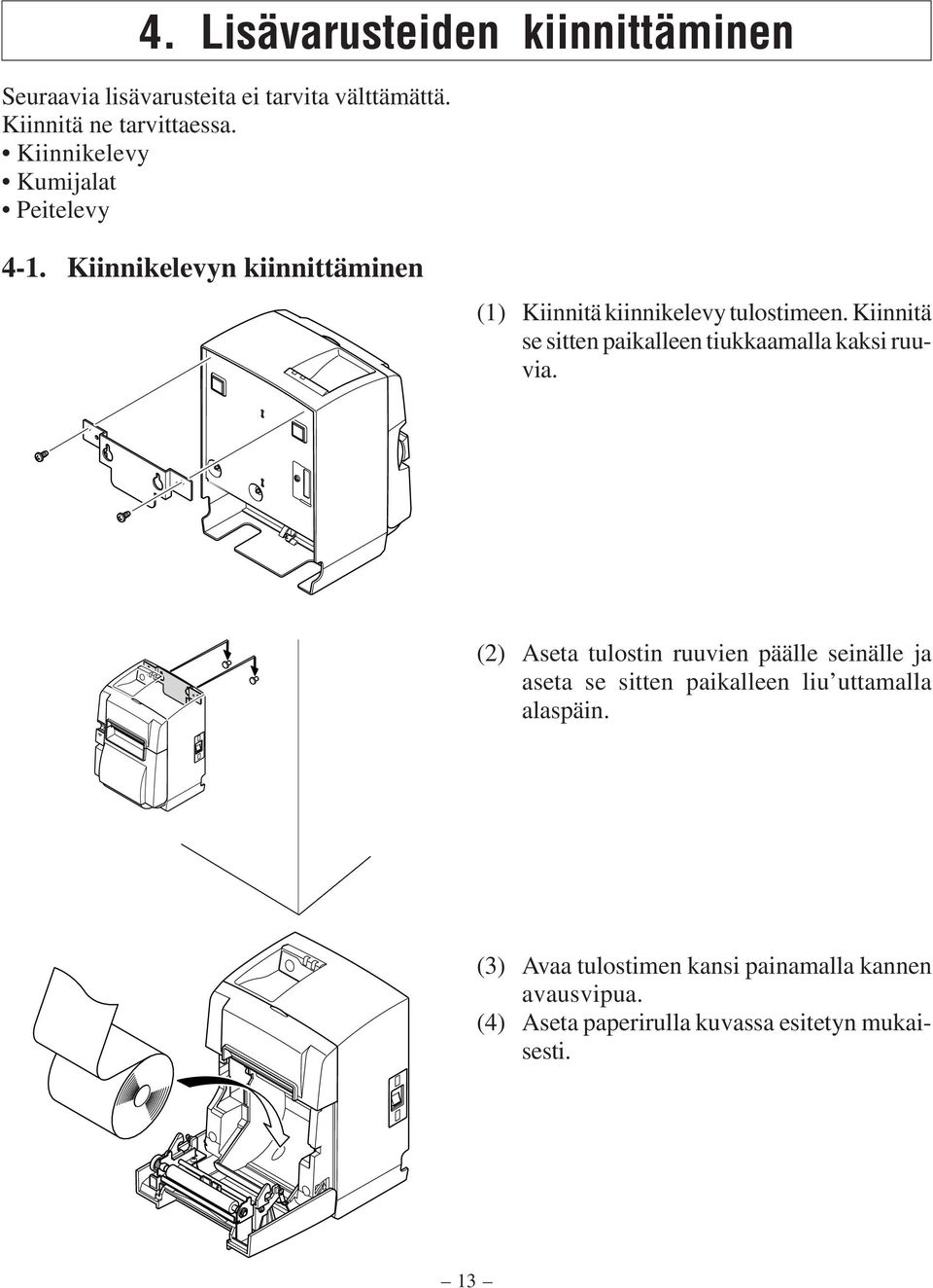 Kiinnitä se sitten paikalleen tiukkaamalla kaksi ruuvia.