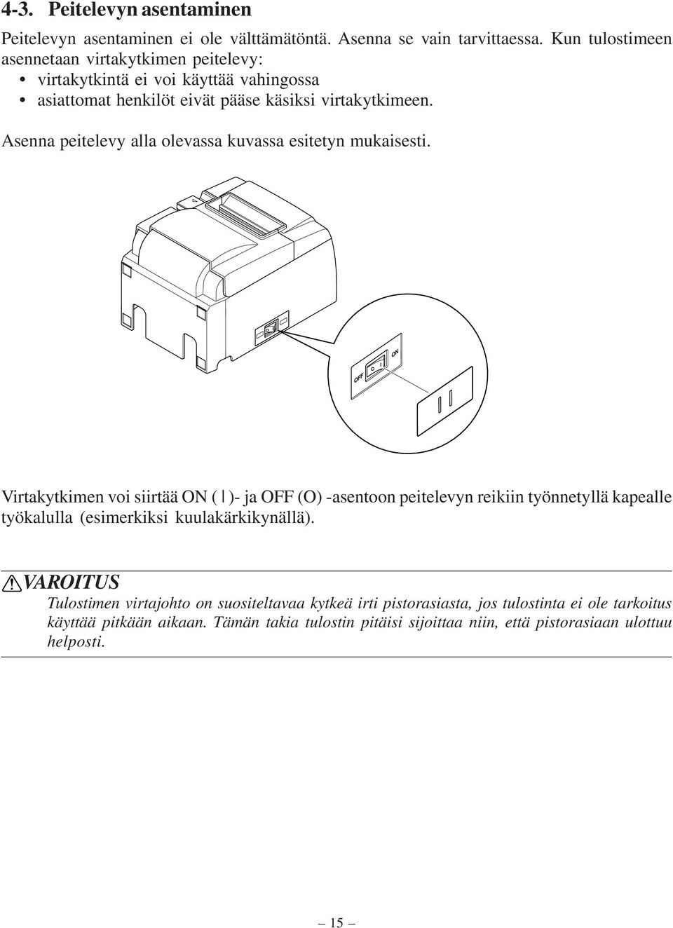 Asenna peitelevy alla olevassa kuvassa esitetyn mukaisesti.