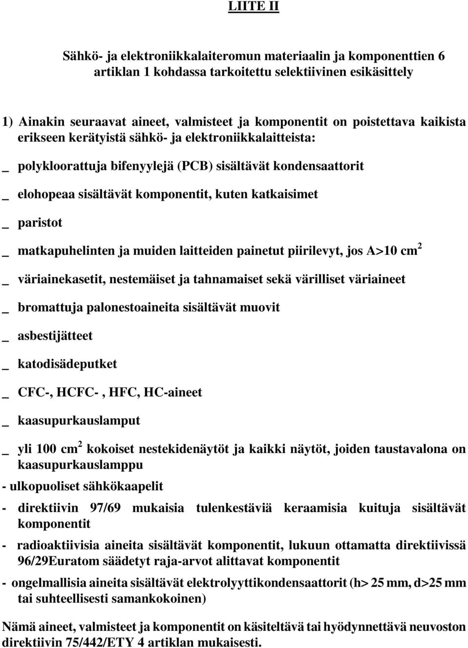 paristot _ matkapuhelinten ja muiden laitteiden painetut piirilevyt, jos A>10 cm 2 _ väriainekasetit, nestemäiset ja tahnamaiset sekä värilliset väriaineet _ bromattuja palonestoaineita sisältävät