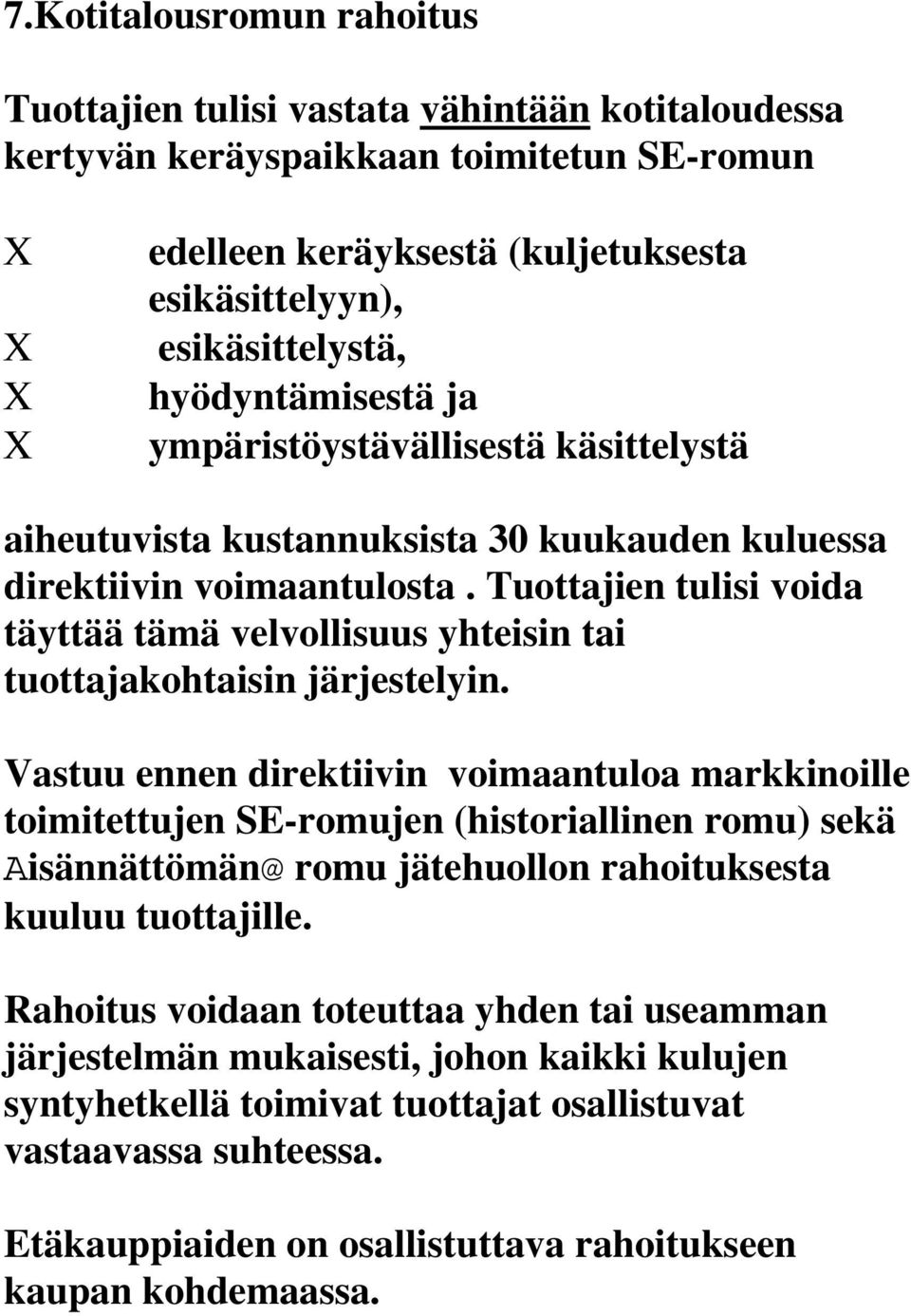 Tuottajien tulisi voida täyttää tämä velvollisuus yhteisin tai tuottajakohtaisin järjestelyin.