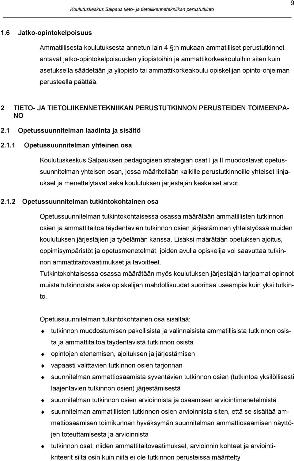 1 Opetussuunnitelman laadinta ja sisältö 2.1.1 Opetussuunnitelman yhteinen osa Koulutuskeskus Salpauksen pedagogisen strategian osat I ja II muodostavat opetussuunnitelman yhteisen osan, jossa