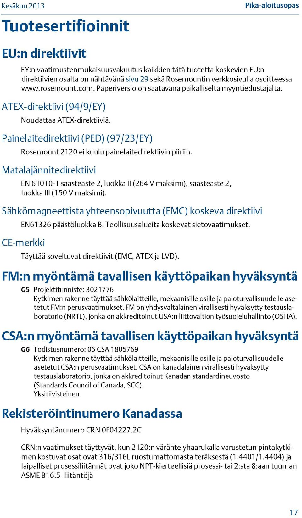 Painelaitedirektiivi (PED) (97/2/EY) Rosemount 220 ei kuulu painelaitedirektiivin piiriin.