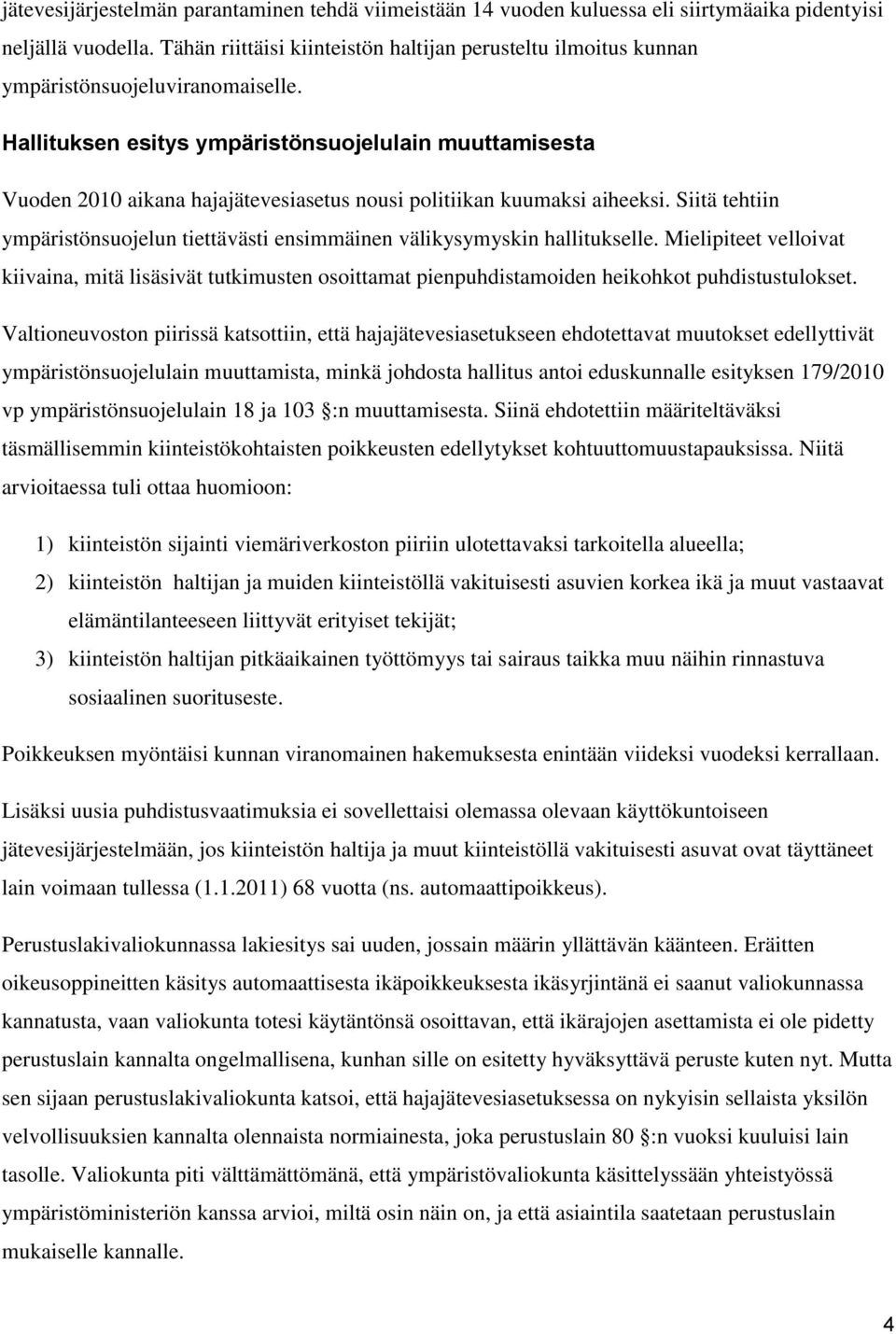 Hallituksen esitys ympäristönsuojelulain muuttamisesta Vuoden 2010 aikana hajajätevesiasetus nousi politiikan kuumaksi aiheeksi.