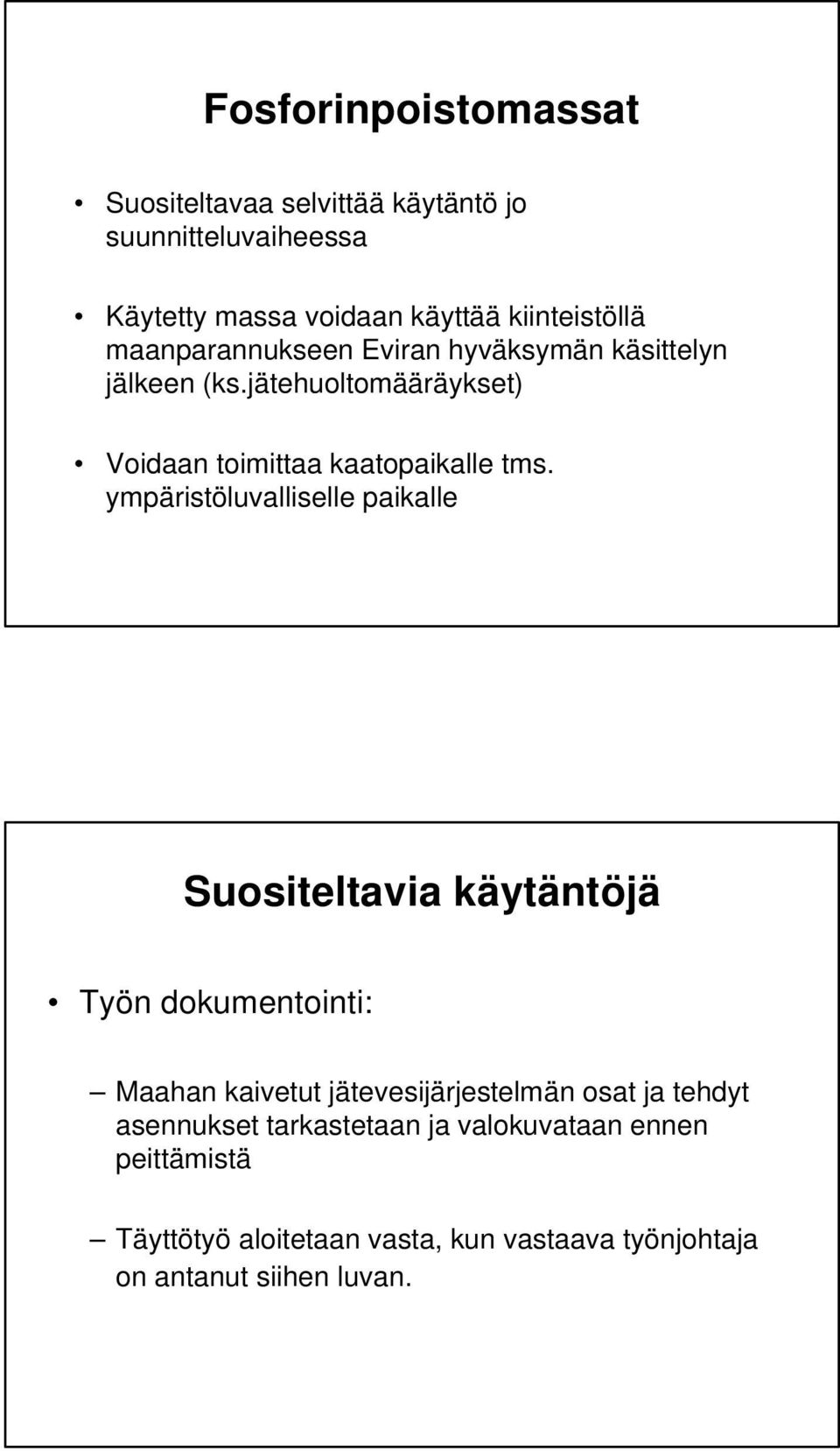 ympäristöluvalliselle paikalle Suositeltavia käytäntöjä Työn dokumentointi: Maahan kaivetut jätevesijärjestelmän osat ja