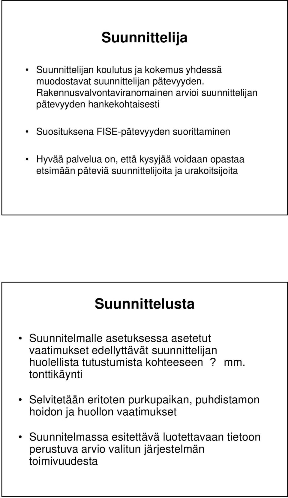 voidaan opastaa etsimään päteviä suunnittelijoita ja urakoitsijoita Suunnittelusta Suunnitelmalle asetuksessa asetetut vaatimukset edellyttävät suunnittelijan