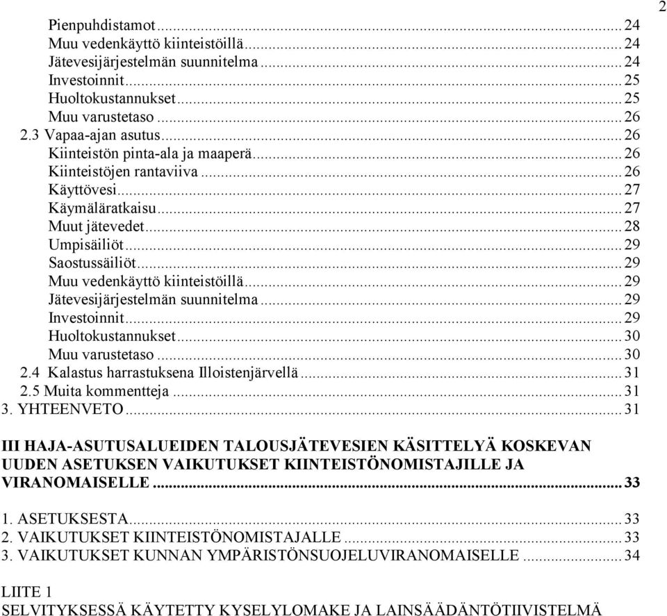 .. 29 Muu vedenkäyttö kiinteistöillä... 29 Jätevesijärjestelmän suunnitelma... 29 Investoinnit... 29 Huoltokustannukset... 3 Muu varustetaso... 3 2.4 Kalastus harrastuksena Illoistenjärvellä... 31 2.