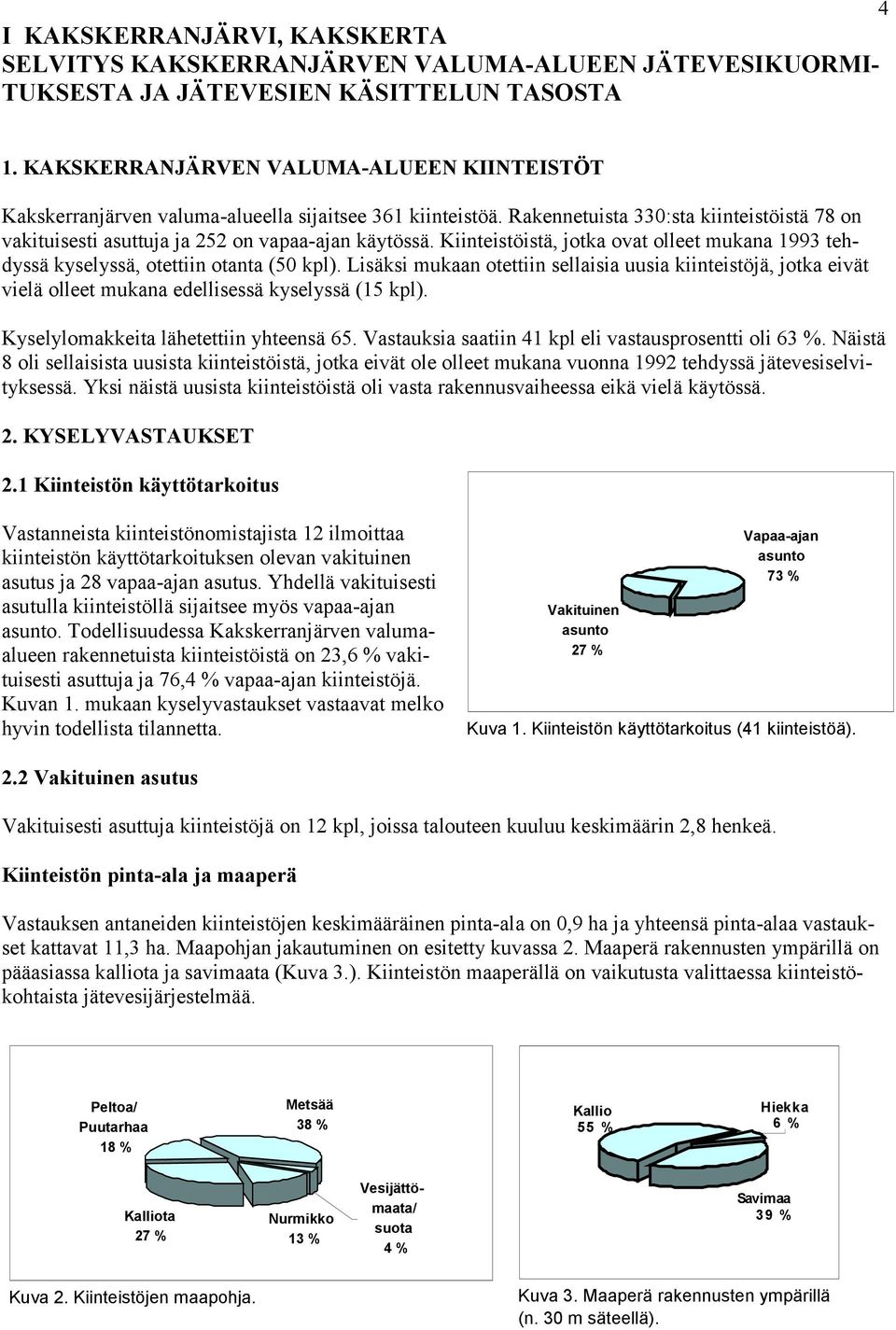 Kiinteistöistä, jotka ovat olleet mukana 1993 tehdyssä kyselyssä, otettiin otanta (5 kpl).