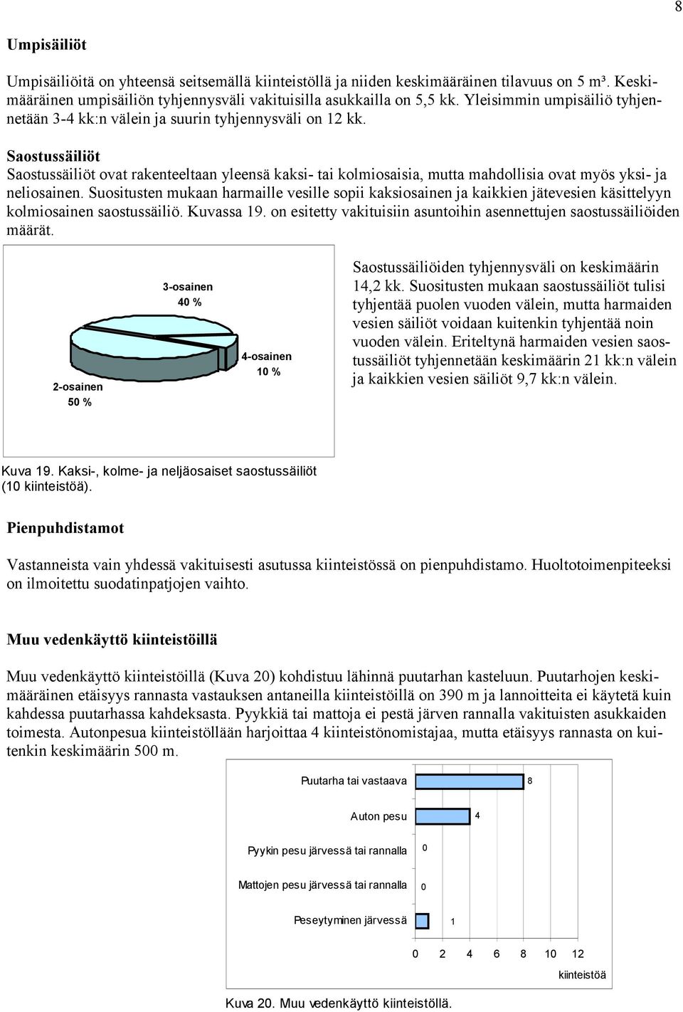 Saostussäiliöt Saostussäiliöt ovat rakenteeltaan yleensä kaksi- tai kolmiosaisia, mutta mahdollisia ovat myös yksi- ja neliosainen.