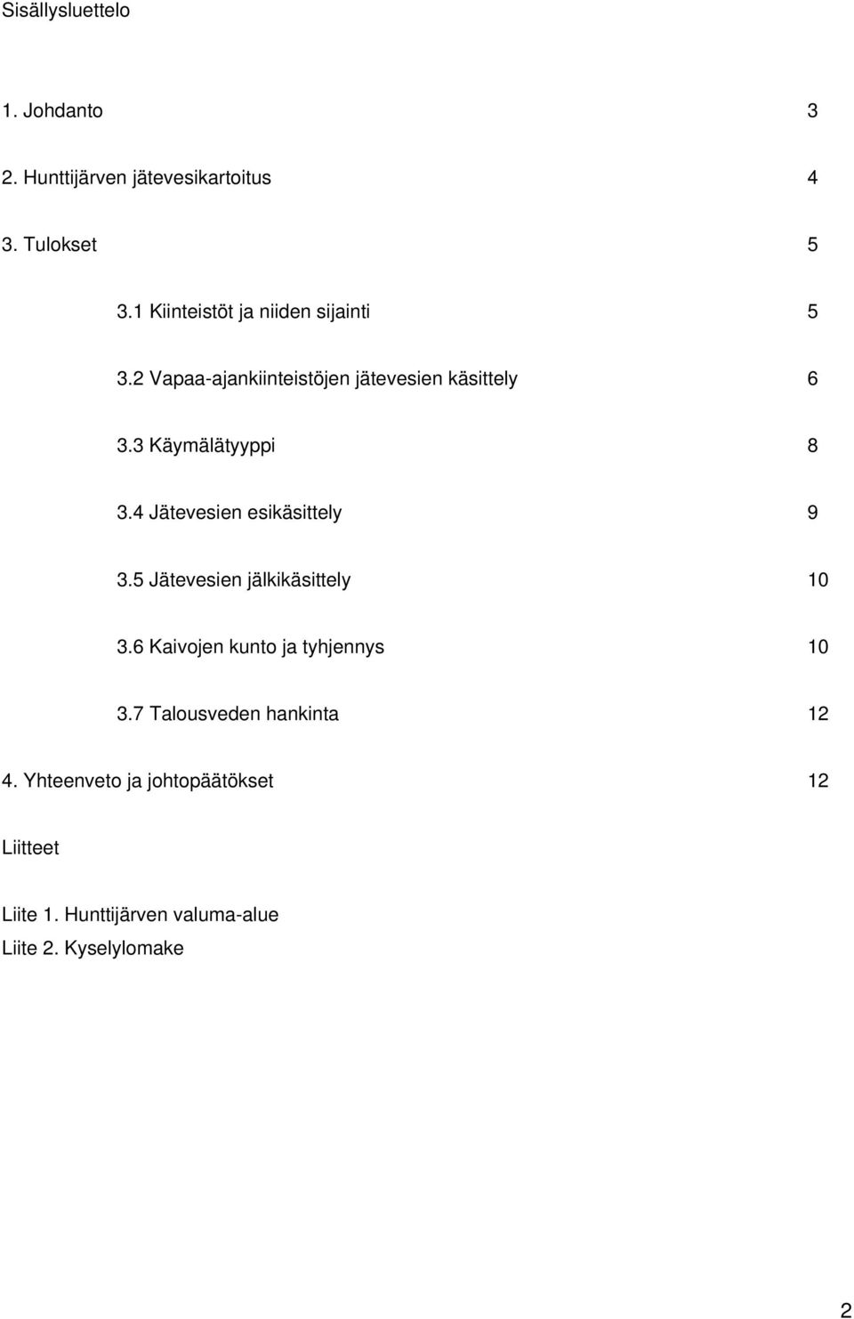 3 Käymälätyyppi 8 3.4 Jätevesien esikäsittely 9 3.5 Jätevesien jälkikäsittely 3.