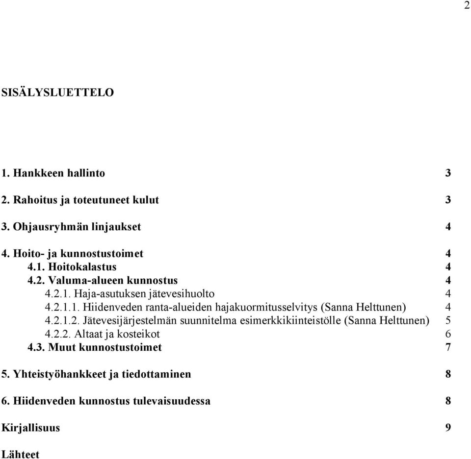 2.1.2. Jätevesijärjestelmän suunnitelma esimerkkikiinteistölle (Sanna Helttunen) 5 4.2.2. Altaat ja kosteikot 6 4.3.