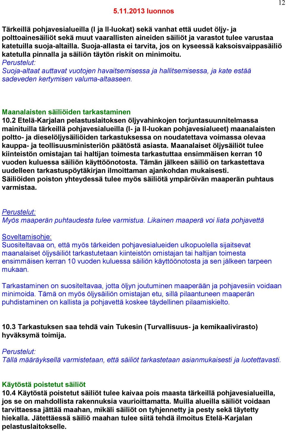 Suoja-altaat auttavat vuotojen havaitsemisessa ja hallitsemisessa, ja kate estää sadeveden kertymisen valuma-altaaseen. Maanalaisten säiliöiden tarkastaminen 10.