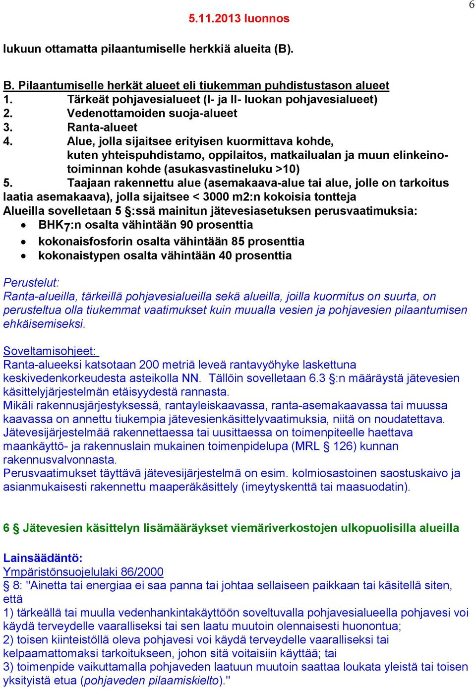 Alue, jolla sijaitsee erityisen kuormittava kohde, kuten yhteispuhdistamo, oppilaitos, matkailualan ja muun elinkeinotoiminnan kohde (asukasvastineluku >10) 5.