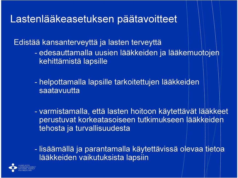 saatavuutta - varmistamalla, että lasten hoitoon käytettävät lääkkeet perustuvat korkeatasoiseen tutkimukseen