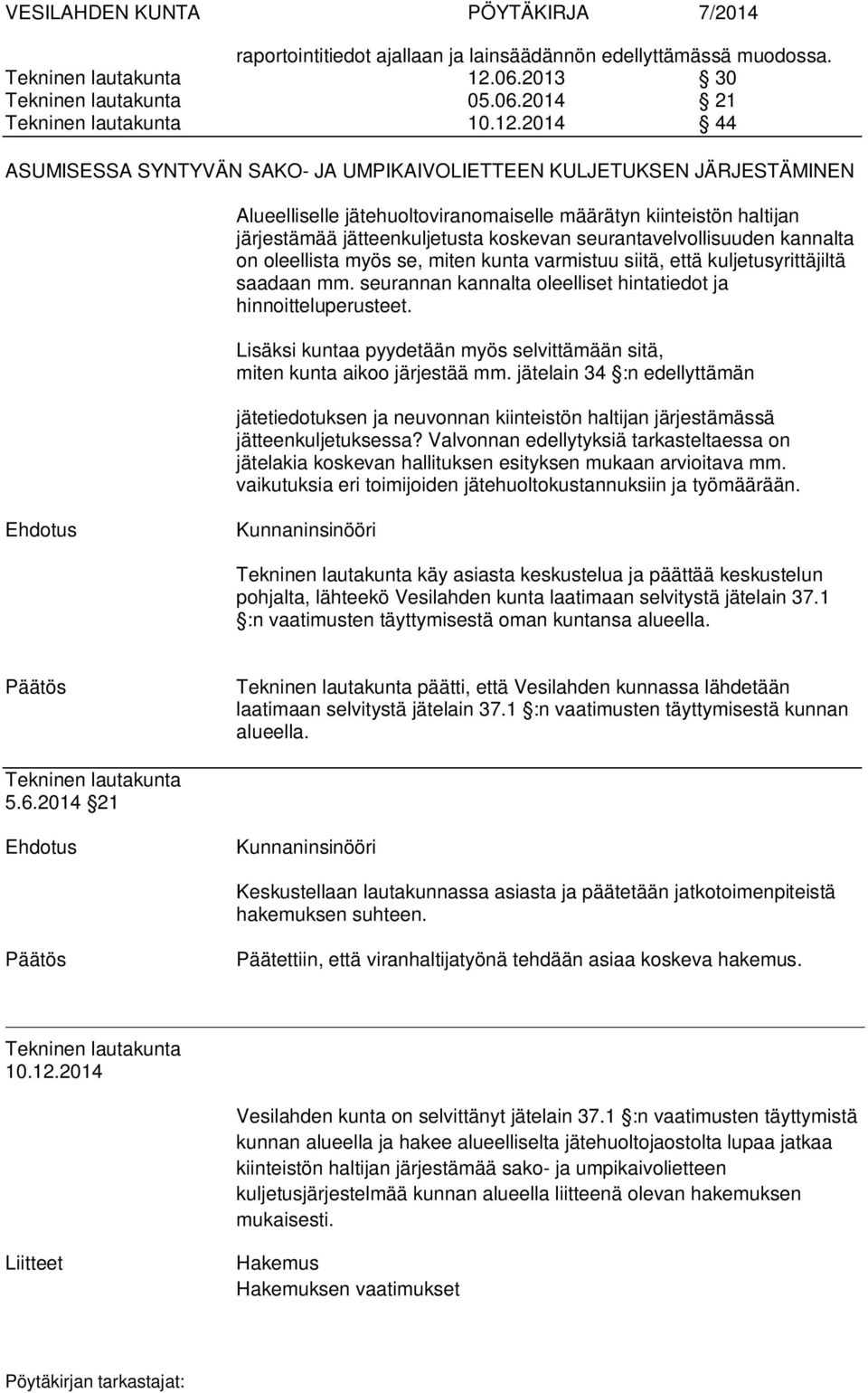 2014 44 ASUMISESSA SYNTYVÄN SAKO- JA UMPIKAIVOLIETTEEN KULJETUKSEN JÄRJESTÄMINEN Alueelliselle jätehuoltoviranomaiselle määrätyn kiinteistön haltijan järjestämää jätteenkuljetusta koskevan