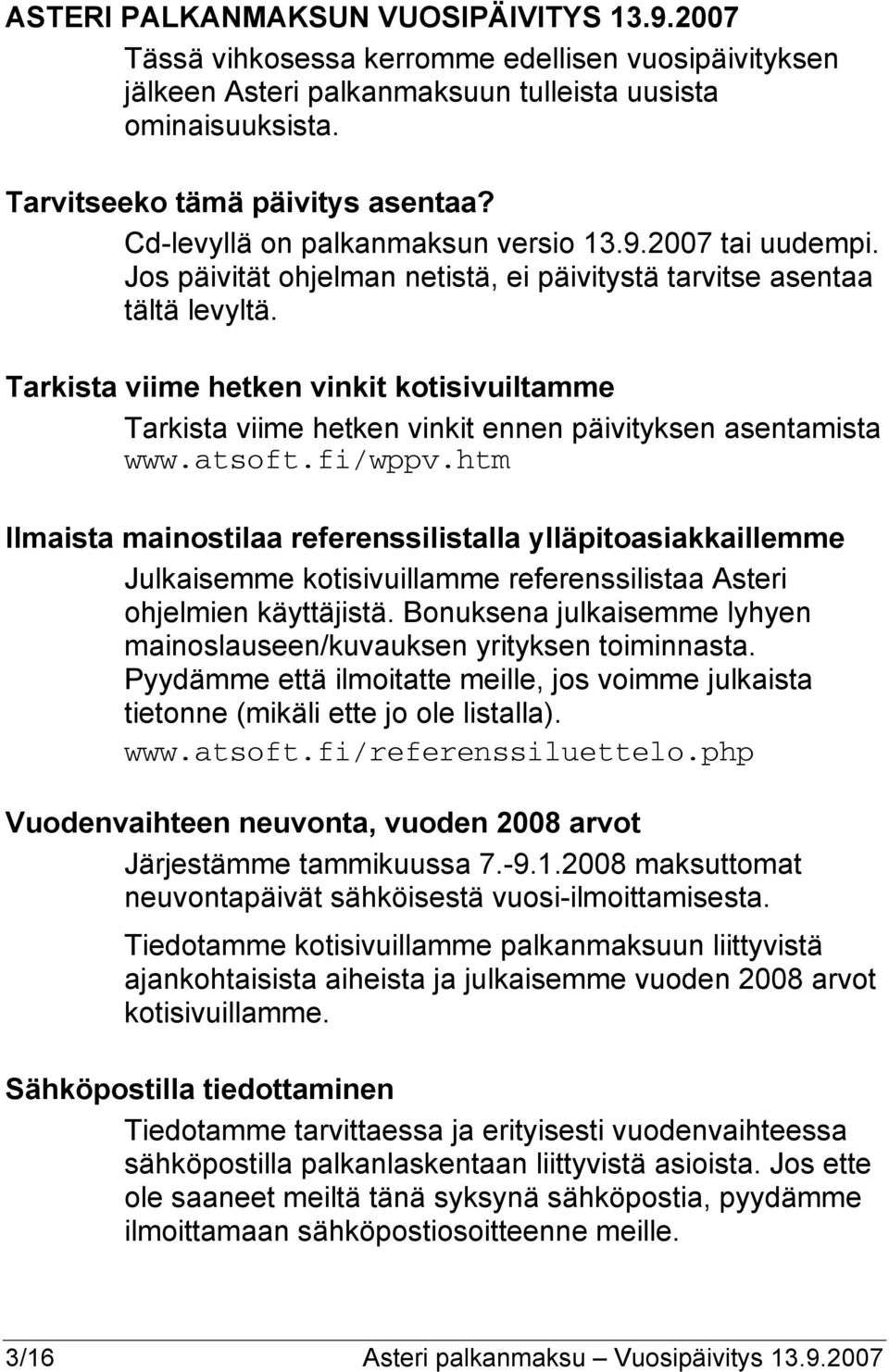 Tarkista viime hetken vinkit kotisivuiltamme Tarkista viime hetken vinkit ennen päivityksen asentamista www.atsoft.fi/wppv.