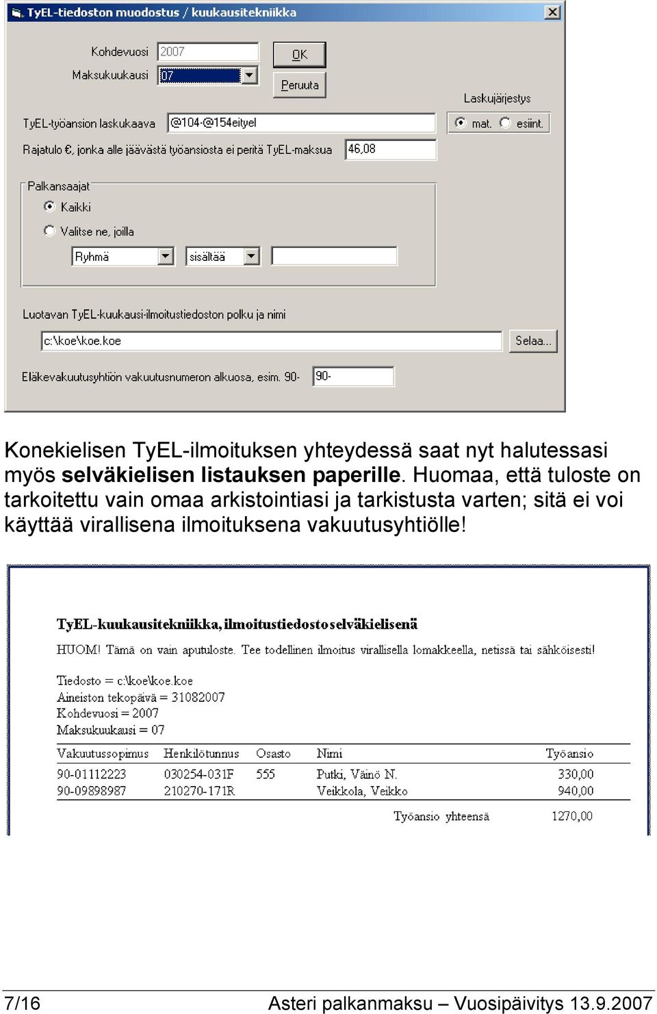 Huomaa, että tuloste on tarkoitettu vain omaa arkistointiasi ja