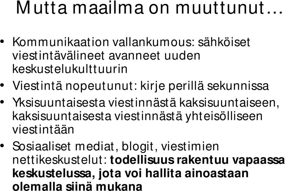 kaksisuuntaiseen, kaksisuuntaisesta viestinnästä yhteisölliseen viestintään Sosiaaliset mediat, blogit,