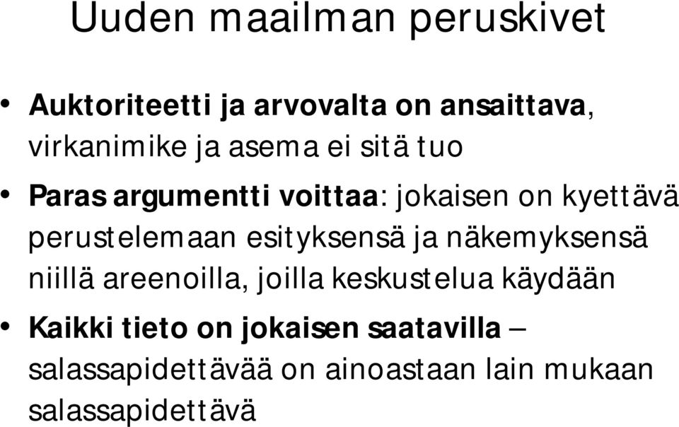 esityksensä ja näkemyksensä niillä areenoilla, joilla keskustelua käydään Kaikki