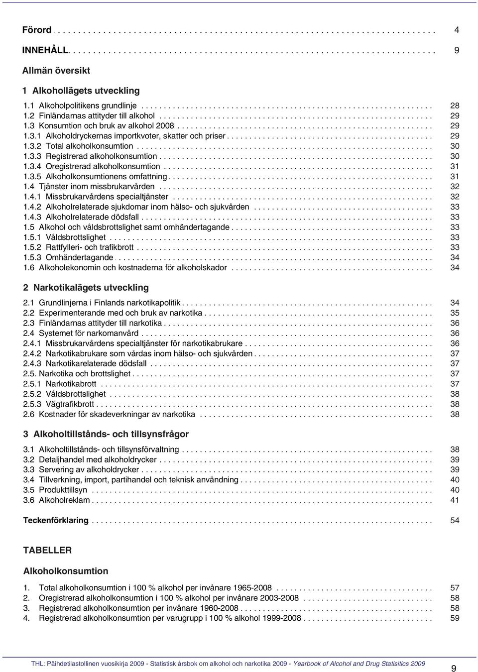 3.... Konsumtion.......... och... bruk.... av... alkohol...... 2008............................................................. 29 1.3.1..... Alkoholdryckernas............... importkvoter,........... skatter.