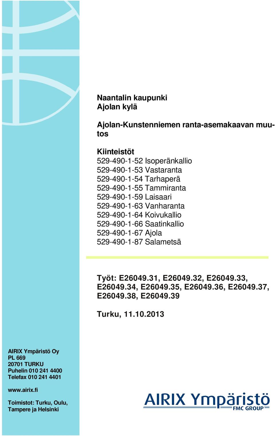 529-490-1-67 Ajola 529-490-1-87 Salametsä Työt: E26049.31, E26049.32, E26049.33, E26049.34, E26049.35, E26049.36, E26049.37, E26049.38, E26049.