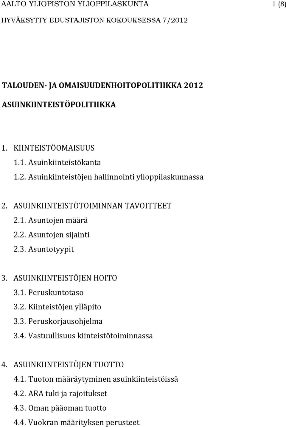 Asuntotyypit 3. ASUINKIINTEISTÖJEN HOITO 3.1. Peruskuntotaso 3.2. Kiinteistöjen ylläpito 3.3. Peruskorjausohjelma 3.4.