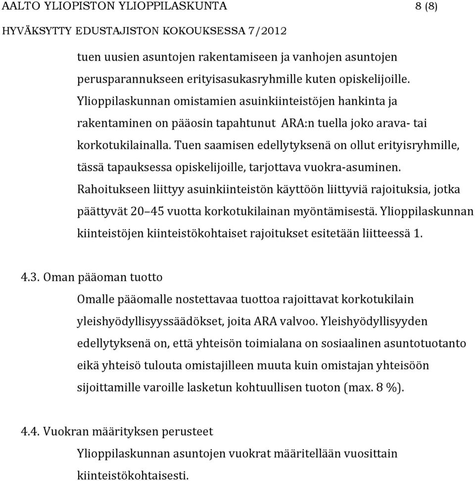 Tuen saamisen edellytyksenä on ollut erityisryhmille, tässä tapauksessa opiskelijoille, tarjottava vuokra asuminen.