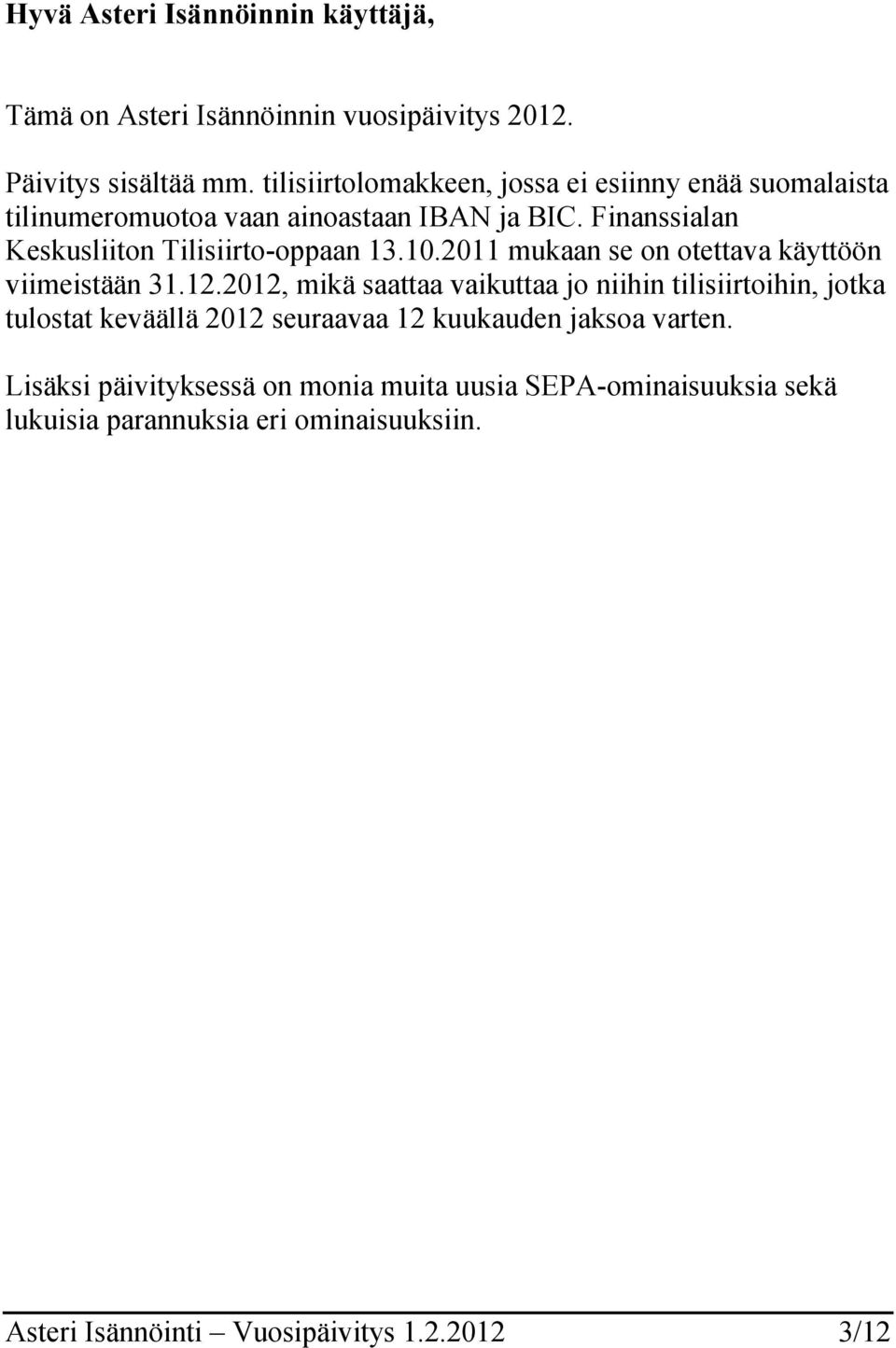 Finanssialan Keskusliiton Tilisiirto-oppaan 13.10.2011 mukaan se on otettava käyttöön viimeistään 31.12.