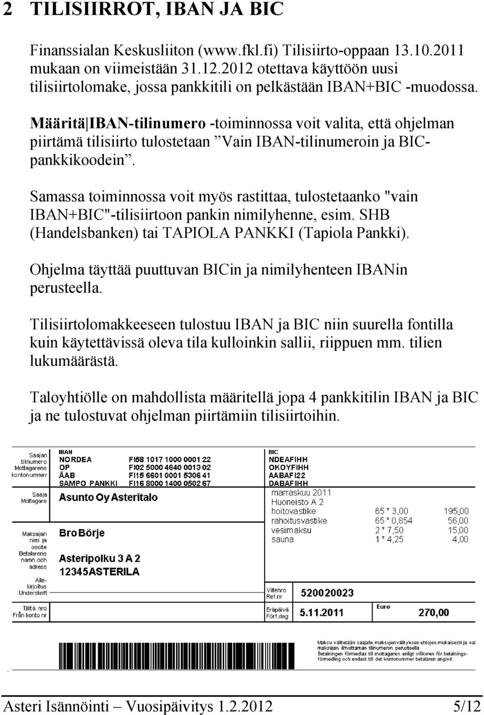 Määritä IBAN-tilinumero -toiminnossa voit valita, että ohjelman piirtämä tilisiirto tulostetaan Vain IBAN-tilinumeroin ja BICpankkikoodein.