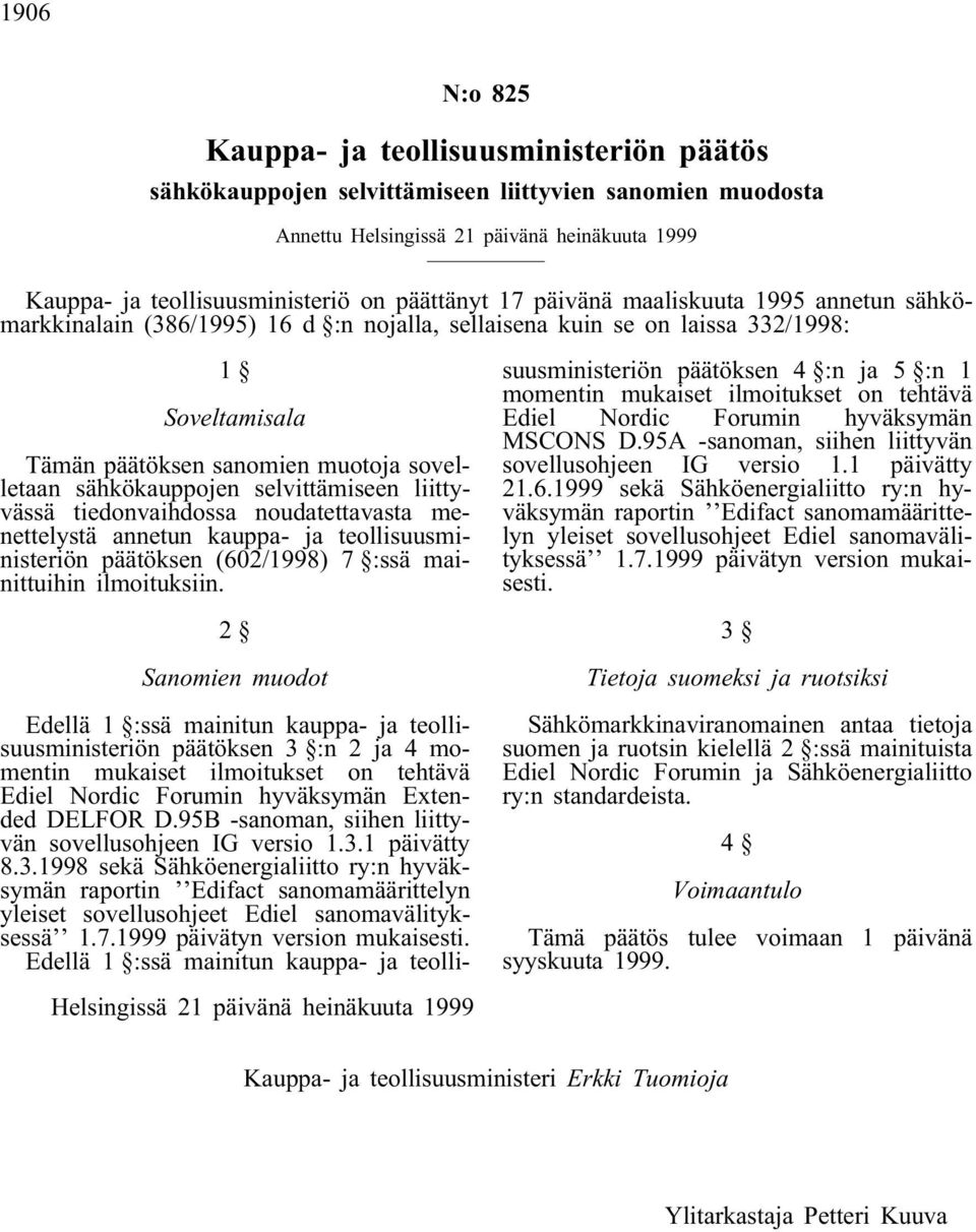 sähkökauppojen selvittämiseen liittyvässä tiedonvaihdossa noudatettavasta menettelystä annetun kauppa- ja teollisuusministeriön päätöksen (602/1998) 7 :ssä mainittuihin ilmoituksiin.