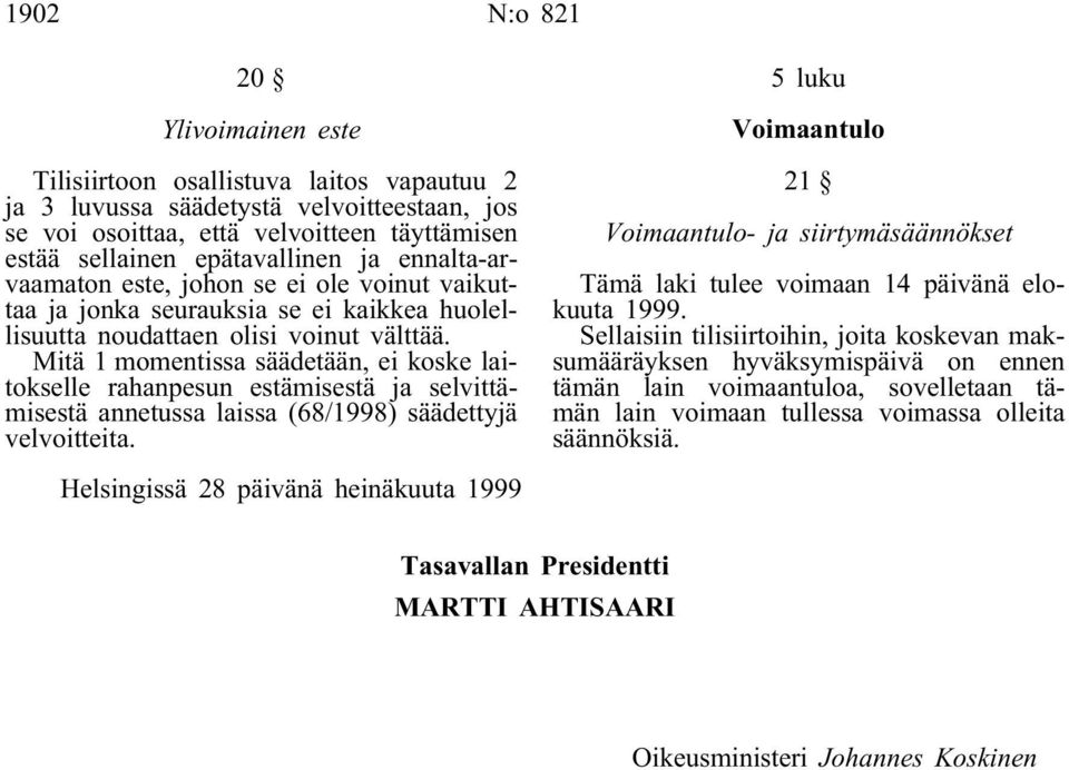 Mitä 1 momentissa säädetään, ei koske laitokselle rahanpesun estämisestä ja selvittämisestä annetussa laissa (68/1998) säädettyjä velvoitteita.