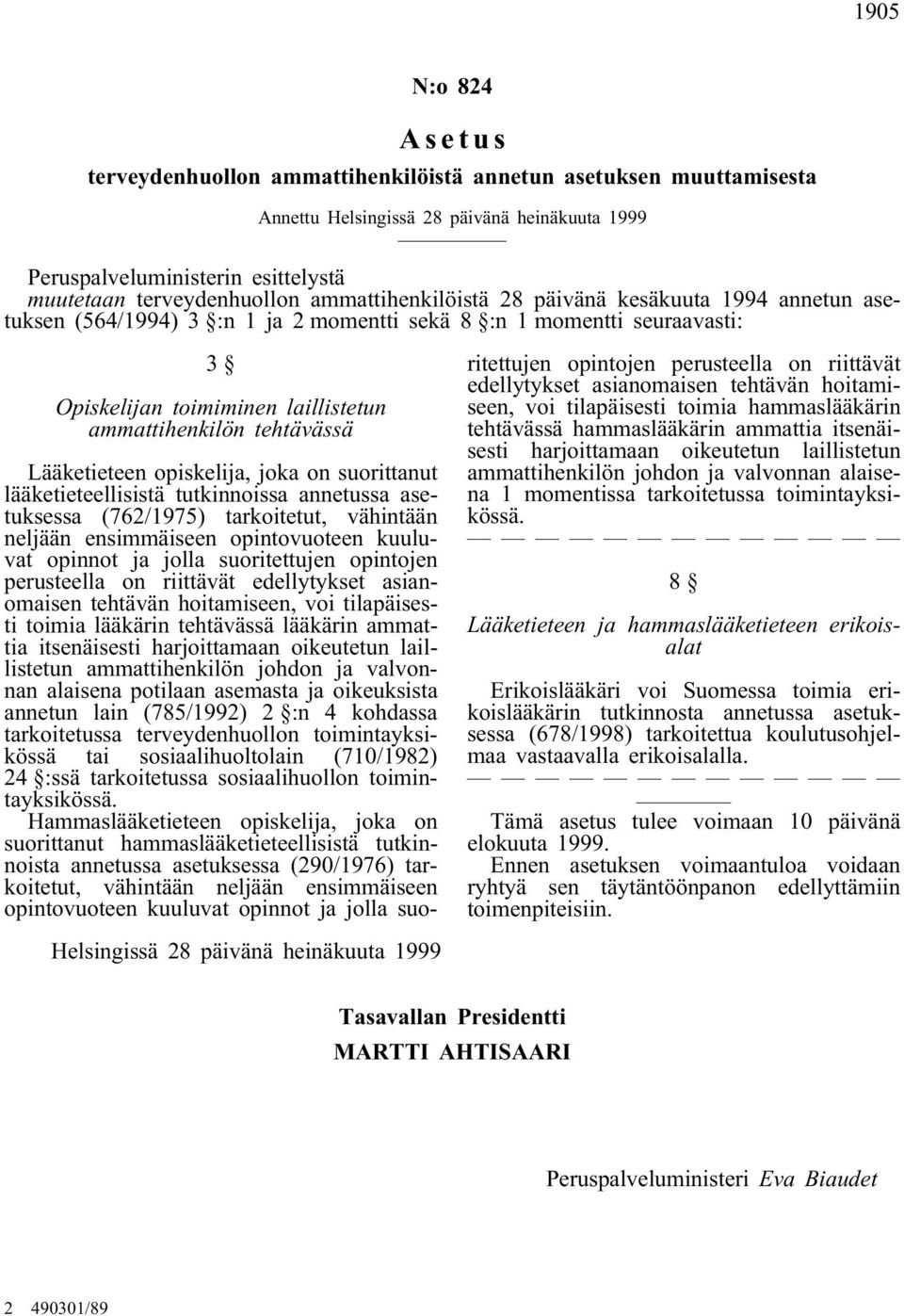 Lääketieteen opiskelija, joka on suorittanut lääketieteellisistä tutkinnoissa annetussa asetuksessa (762/1975) tarkoitetut, vähintään neljään ensimmäiseen opintovuoteen kuuluvat opinnot ja jolla