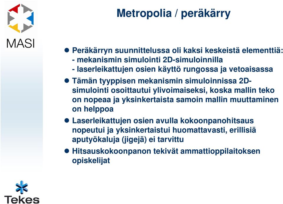 ylivoimaiseksi, koska mallin teko on nopeaa ja yksinkertaista samoin mallin muuttaminen on helppoa Laserleikattujen osien avulla