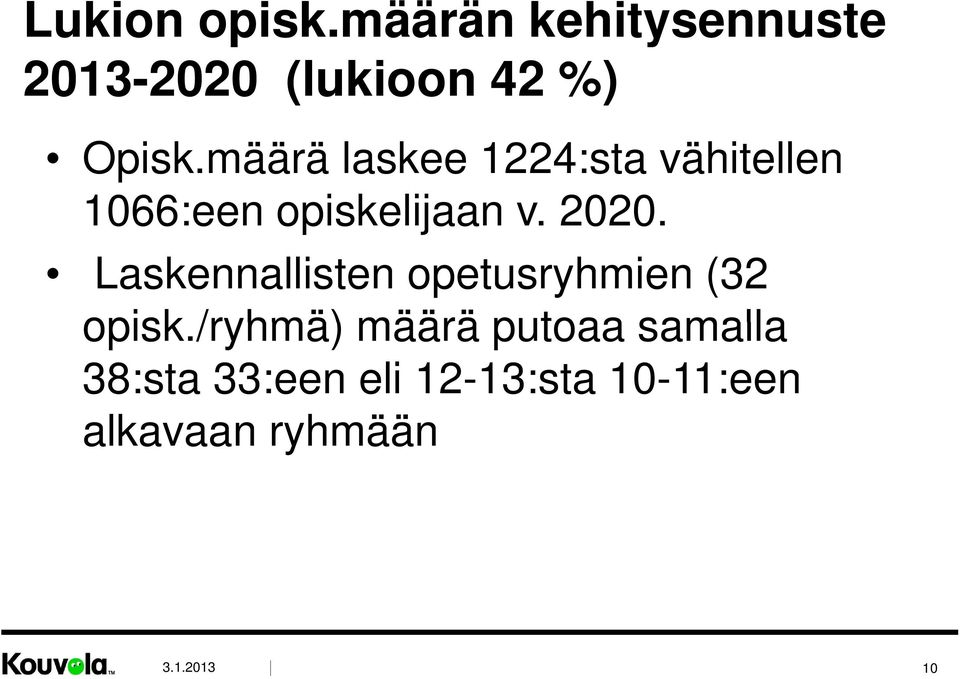 määrä laskee 1224:sta vähitellen 1066:een opiskelijaan v. 2020.