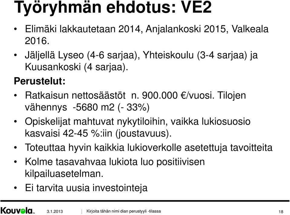 Tilojen vähennys -5680 m2 (- 33%) Opiskelijat mahtuvat nykytiloihin, vaikka lukiosuosio kasvaisi 42-45 45 %:iin (joustavuus).