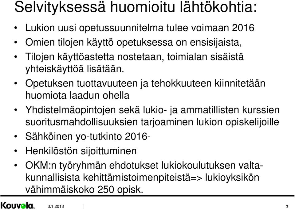 Opetuksen tuottavuuteen ja tehokkuuteen kiinnitetään huomiota laadun ohella Yhdistelmäopintojen sekä lukio- ja ammatillisten kurssien