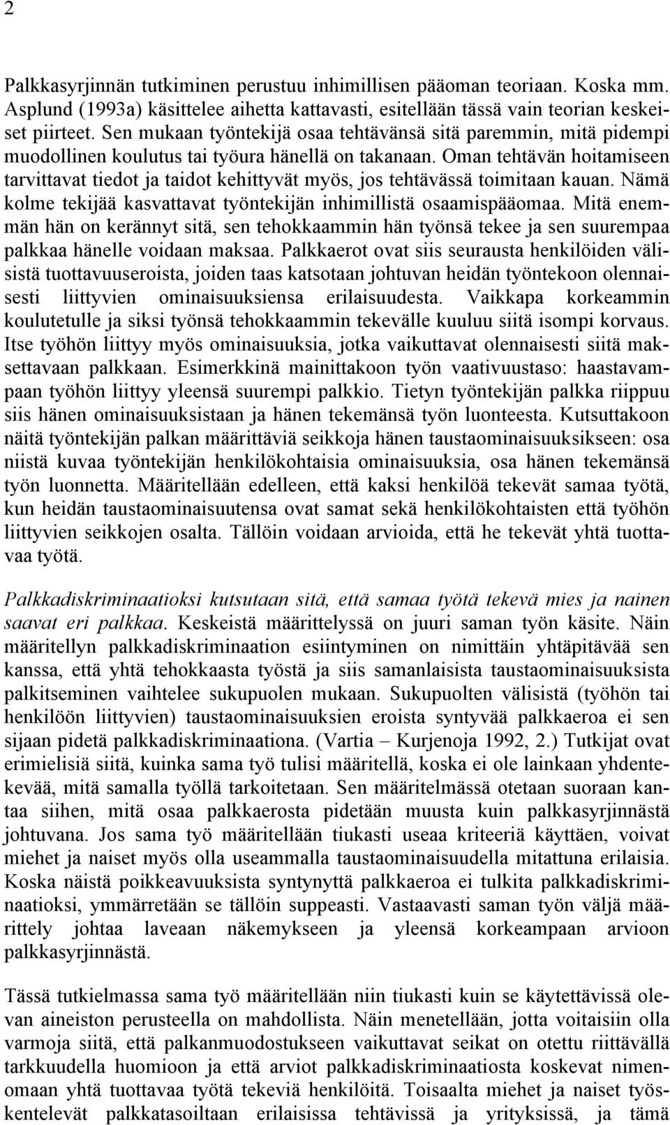 Oman tehtävän hoitamiseen tarvittavat tiedot ja taidot kehittyvät myös, jos tehtävässä toimitaan kauan. Nämä kolme tekijää kasvattavat työntekijän inhimillistä osaamispääomaa.