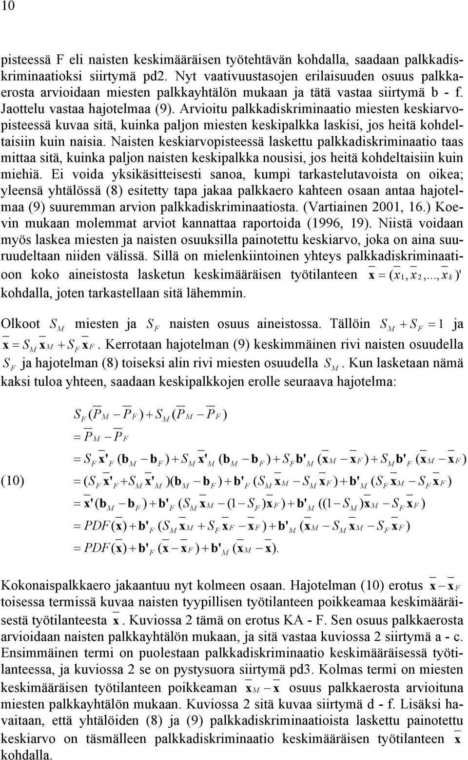 Arvioitu palkkadiskriminaatio miesten keskiarvopisteessä kuvaa sitä, kuinka paljon miesten keskipalkka laskisi, jos heitä kohdeltaisiin kuin naisia.