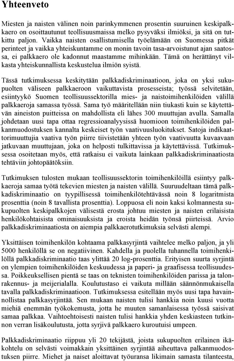 Tämä on herättänyt vilkasta yhteiskunnallista keskustelua ilmiön syistä.