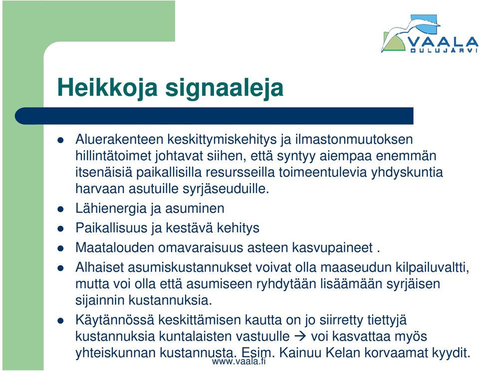 Lähienergia ja asuminen Paikallisuus ja kestävä kehitys Maatalouden omavaraisuus asteen kasvupaineet.