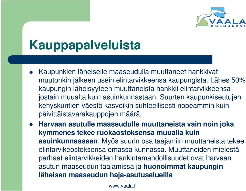 Suurten kaupunkiseutujen kehyskuntien väestö kasvoikin suhteellisesti nopeammin kuin päivittäistavarakauppojen määrä.