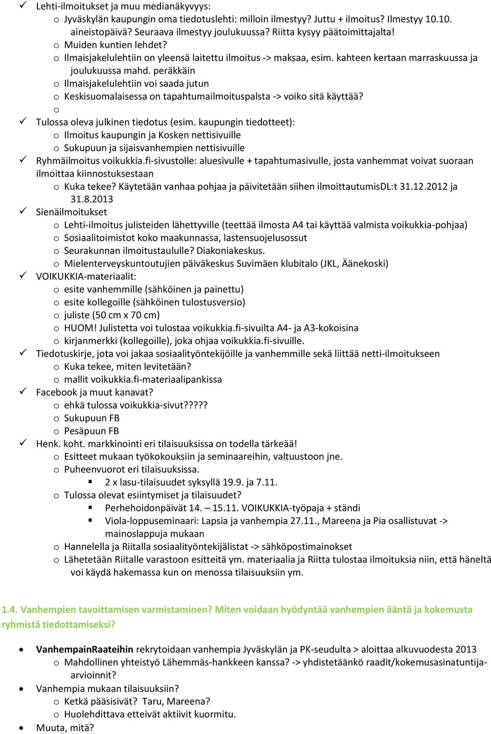 peräkkäin Ilmaisjakelulehtiin vi saada jutun Keskisumalaisessa n tapahtumailmituspalsta -> vik sitä käyttää? Tulssa leva julkinen tiedtus (esim.